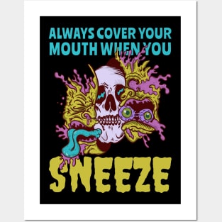 Always Cover Your Mouth When You Sneeze Posters and Art